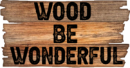 Wood Be Wonderful